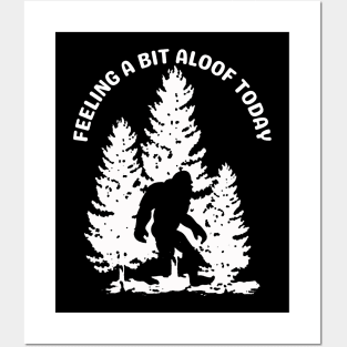 Bigfoot Feeling A Bit Aloof Today Posters and Art